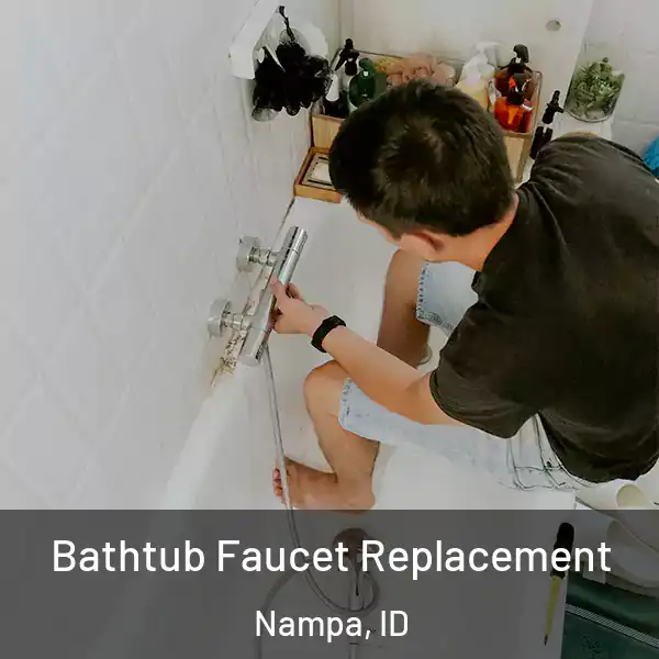 Bathtub Faucet Replacement Nampa, ID